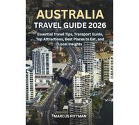 AUSTRALIA TRAVEL GUIDE 2026 (FULL COLOR): Essential Travel Tips, Transport Guide, Top Attractions, Best Places to Eat, and Local Insights (Explorer’s Travel Guides)
