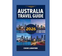 AUSTRALIA TRAVEL GUIDE 2026: See, Feel, and Explore Australia - A Guide Filled with Real Moments and Beautiful Images