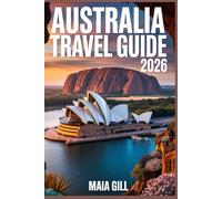 Australia Travel Guide 2026: The 3-Week Ultimate Itinerary for Cost, Time, and Adventure from Sydney to the Red Centre with Map Hidden Gems & Budget Hacks