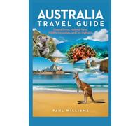 AUSTRALIA TRAVEL GUIDE: Coastal Drives National Parks Wildlife Encounters and City Highlights