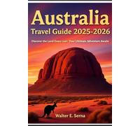 Australia Travel Guide: Discover the Land Down Under: Your Ultimate Adventure Awaits