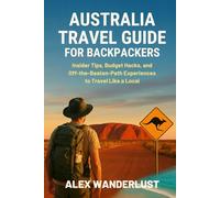 Australia Travel Guide for Backpackers: Insider Tips, Budget Hacks, and Off-the-Beaten-Path Experiences to Travel Like a Local (Backpacker’s Gold: ... Budget Eats & Travel Hacks for Backpackers)