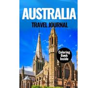 AUSTRALIA TRAVEL JOURNAL: A NOTEBOOK TO CAPTURE YOUR ADVENTURE, MEMORIES AND MILESTONES
