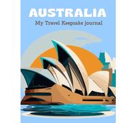 Australia Travel Keepsake Journal: A Guided Memory Book to Capture Your Australian Adventures, Photos, Moments, and Travel Stories
