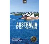 Australia Travel Photo Book: A Coffee Table Book of Australia’s Most Beautiful Beaches, Scenic Views, Iconic Landmarks, and Travel Destinations