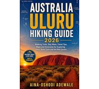 AUSTRALIA ULURU HIKING GUIDE 2026: Walking Trails, Day Hikes, Travel Tips, Maps and Itineraries for Exploring Uluru, Kata Tjuta and the Red Centre (THE TRAIL COMPANION COLLECTION)