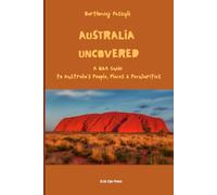 Australia Uncovered: A Q&A Guide to Australia's People, Places & Peculiarities