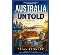 Australia Untold: Beyond the Outback: The Stories, Culture, Innovation, and Vision Shaping a Modern Nation