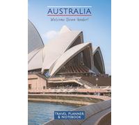 AUSTRALIA: Welcome Down Under!: TRAVEL PLANNER & NOTEBOOK, A5, 85 pages, 25 for organising, 50 for journaling/notebook, 10 for photos/art work.