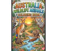 Australia Wildlife Animals Coloring Book for Kids Ages 3-15 Fun Australian Animal Coloring Pages Featuring Kangaroo, Koala, Wombat, Platypus, and More ... Coloring Activity Book for Boys and Girls
