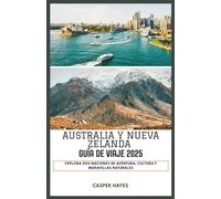 Australia y Nueva Zelanda Guía de Viaje 2025: Explora dos naciones de aventura, cultura y maravillas naturales