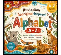 Australian Aboriginal-Inspired Alphabet A-Z: A Colorful First Words Book for Kids Featuring Australian Animals, Nature & Dot Patterns (My First Learning Books for Babies, Infants & Toddlers)