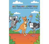 Australian Adventures: Colorful Creatures - 40 Australian Animals to Color - For Kids Aged 6 and Up