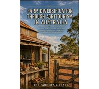 Australian Agritourism for Farmers: A Practical Guide to Farm Stays, Glamping, Farm Gate Sales, Events and Rural Tourism Income