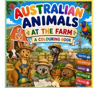 Australian Animals At The Farm: Australian Animals at the Farm Colouring Book for Kids: Cute Farmyard Adventures with Aussie Wildlife and Fun Country Scenes