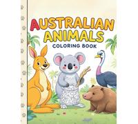 AUSTRALIAN ANIMALS COLORING BOOK: Australian Animals Coloring Book for Kids Ages 4-8: Fun and Educational Wildlife Adventure