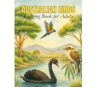 Australian Birds Coloring Book for Adults: Relaxing Coloring Pages Featuring Australia’s Most Iconic Birds in Nature