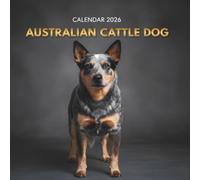 Australian Cattle Dog Calendar 2026: A Year of Energy, Loyalty, and Outback Adventure