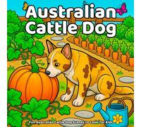 Australian Cattle Dog Coloring Book: Fun Australian Cattle Dog Scenes to Color for Kids