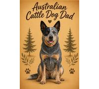 Australian Cattle Dog Dad Notebook - Rustic Dog Journal for Men - Cute Gift for Blue Heeler Lovers 6 x 9 - 120 Lined Pages - Dog Dad Stationery