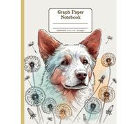 Australian Cattle Dog Days with Dandelion Whispers Floral Quad-Ruled 1/4 Graph Paper Notebook: Australian Cattle Dog Dandelion Flowers Floral Diary ... per Inch) 8.5x11 inch with 120 Grid Page