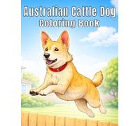 Australian Cattle Dog: Loyal and Energetic Dog Coloring Book Featuring Intelligent Working Dogs, Playful Farm Life, and Heartwarming Moments for Stress Relief and Creativity (My Cute Dogs Collection)