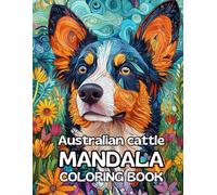 Australian Cattle Dog Mandala Coloring Book: Celebrate the Loyalty of Australian Cattle Dogs: 120 Pages of Relaxing Mandala Art (8.5 x 11 inches)
