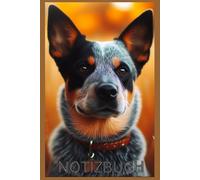 Australian Cattle Dog Notizbuch, Das perfekte Geschenk für Cattledog Liebhaber & Fans, Buch mit Hundemotiv Liniert, DIN A5: Tagebuch, Journal, ... Softcover, schönes Motiv,130 Seiten, Deko
