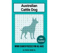 Australian Cattle Dog Word Search Puzzle Book: Over 100 Fun Word Search Puzzles Celebrating the Australian Cattle Dog - Perfect for Owners, Dog Lovers, and Puzzle Fans of All Ages