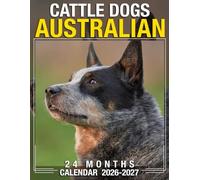 Australian Cattle Dogs Calendar 2026 - 2027: Start Each Month Right With Monthly Planner Jan 2026 To Dec 2027 Scenic Photos Us Holidays Perfect Gift