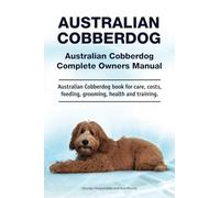 Australian Cobberdog. Australian Cobberdog Complete Owners Manual. Australian Cobberdog book for care, costs, feeding, grooming, health and training.: Paperback