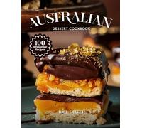 AUSTRALIAN DESSERT COOKBOOK: Mouthwatering Australian Dessert Recipes: Classic & Modern Aussie Sweet Creations Made Simple, Delicious, and Perfect for ... Skill Level (DESSERTS COOKBOOK FOR EVERYONE)