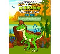 Australian Dinosaur Colouring Book for Kids: Featuring New Zealand Dinosaurs and Other Prehistoric Animals to Color with Fun Facts