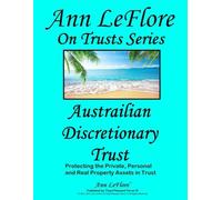 Australian Discretionary Trust: Protecting the Private, Personal and Real Properties and Assets in Trust (Ann LeFlore - On Trusts Series)