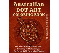 Australian Dot Art Coloring Book: A Relaxing Dot Art Animal Coloring Book for Adults with Australian Wildlife Patterns for Stress Relief and Mindfulness