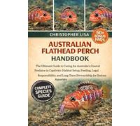 AUSTRALIAN FLATHEAD PERCH HANDBOOK: The Ultimate Guide to Caring for Australia’s Coastal Predator in Captivity: Habitat Setup, Feeding, Legal ... Long-Term Stewardship for Serious Aquarists