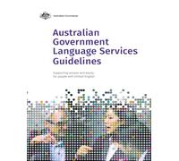 Australian Government Language Services Guidelines: Supporting access and equity for people with limited English