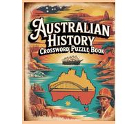 Australian History Crossword Puzzle Book: Explore the Past, One Clue at a Time - Fascinating Puzzles on Australia’s People, Events, and Heritage