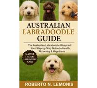 AUSTRALIAN LABRADOODLE GUIDE: The Australian Labradoodle Blueprint: Your Step-by-Step Guide to Health, Grooming & Happiness