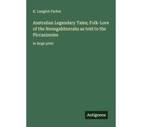 Australian Legendary Tales; Folk-Lore of the Noongahburrahs as told to the Piccaninnies: in large print