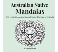 Australian Native Mandalas: A Relaxing Adult Colouring Book of Native Plants and Animals