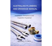 AUSTRALIAN PLUMBING AND DRAINAGE MANUAL: Installation, Compliance and Inspection Explained