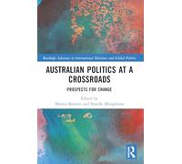 Australian Politics at a Crossroads: Prospects for Change (Routledge Advances in International Relations and Global Politics)