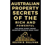 Australian Property Secrets Of The Rich And Powerful: The Book Every Smart Investor Should Read First