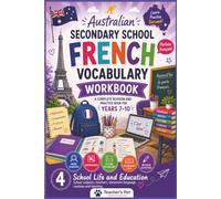 Australian Secondary School French Vocabulary Workbook: A Complete Revision and Practice Book for Years 7-10 Build confidence. Strengthen vocabulary. Make French more enjoyable.