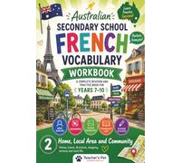 Australian Secondary School French Vocabulary Workbook: A Complete Revision and Practice Book for Years 7-10 Build confidence. Strengthen vocabulary. Make French more enjoyable.