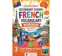 Australian Secondary School French Vocabulary Workbook:: A Complete Revision and Practice Book for Years 7-10 Build confidence. Strengthen vocabulary. Make French more enjoyable.