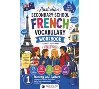 Australian Secondary School French Vocabulary Workbook: A Complete Revision and Practice Book for Years 7-10 Build confidence. Strengthen vocabulary. Make French more enjoyable.