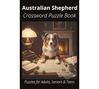 Australian Shepherd Crossword Puzzle Book: Crossword Puzzles with Easy-to-Read Print About Australian Shepherds, Loyal Companions, Training, Fun Facts ... Pet Lovers, Vacations, and Relaxing Moments