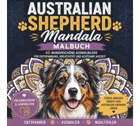 Australian Shepherd Mandala Malbuch für Erwachsene und Jugendliche: 40 wunderschöne Aussie Ausmalbilder mit detailreichen Mandalas, niedlichen ... Kreativität, Stressabbau und achtsame Auszeit